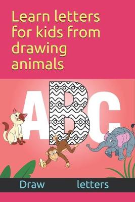 Book cover for Learn letters for kids from drawing animals Draw letters
