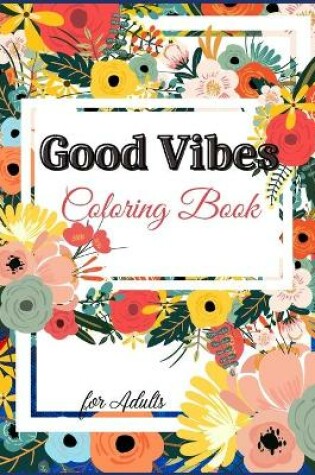 Cover of Good Vibes Coloring Book for Adults