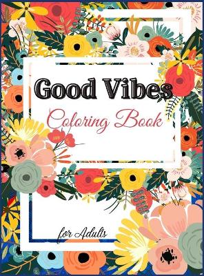 Book cover for Good Vibes Coloring Book for Adults