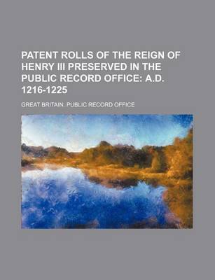 Book cover for Patent Rolls of the Reign of Henry III Preserved in the Public Record Office