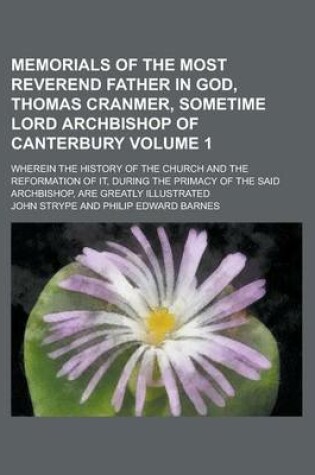 Cover of Memorials of the Most Reverend Father in God, Thomas Cranmer, Sometime Lord Archbishop of Canterbury (Volume 1)