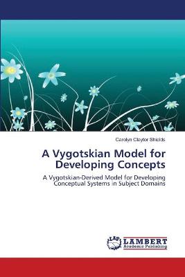 Book cover for A Vygotskian Model for Developing Concepts