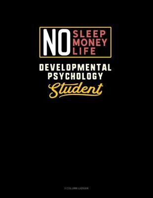 Book cover for No Sleep. No Money. No Life. Developmental Psychology Student