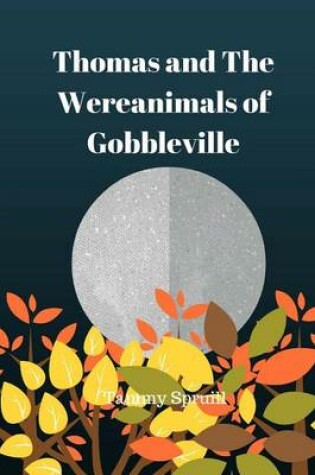 Cover of Thomas and the Wereanimals of Gobbleville