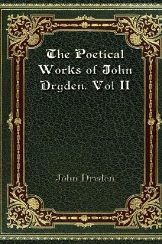 Cover of The Poetical Works of John Dryden. Vol II