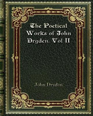 Book cover for The Poetical Works of John Dryden. Vol II