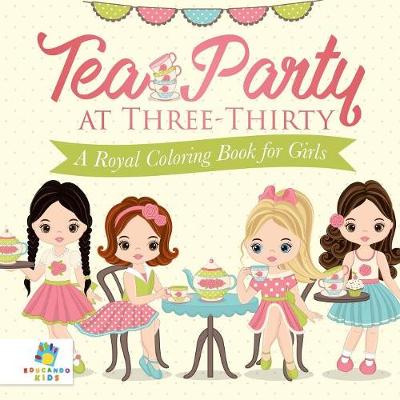 Book cover for Tea Party at Three-Thirty A Royal Coloring Book for Girls