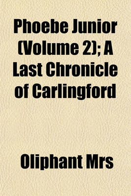 Book cover for Phoebe Junior (Volume 2); A Last Chronicle of Carlingford