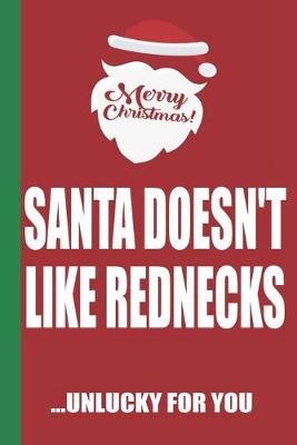Book cover for Merry Christmas Santa Doesn't Like Rednecks Unlucky For You