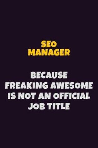 Cover of SEO Manager, Because Freaking Awesome Is Not An Official Job Title