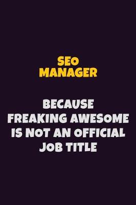 Book cover for SEO Manager, Because Freaking Awesome Is Not An Official Job Title