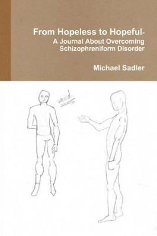 Cover of From Hopeless to Hopeful: A Journal about Overcoming Schizophreniform Disorder