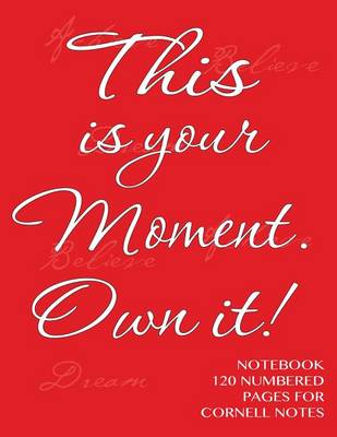 Book cover for This is your Moment. Own it! - Notebook 120 numbered pages for Cornell Notes