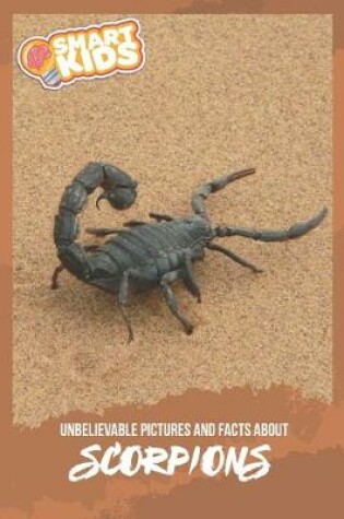 Cover of Unbelievable Pictures and Facts About Scorpions