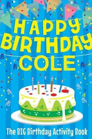 Cover of Happy Birthday Cole - The Big Birthday Activity Book