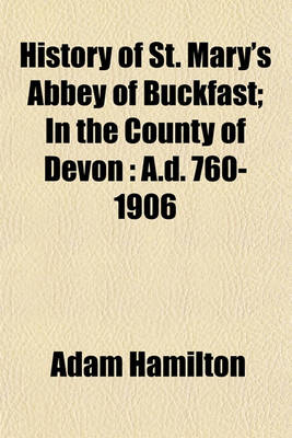Book cover for History of St. Mary's Abbey of Buckfast; In the County of Devon