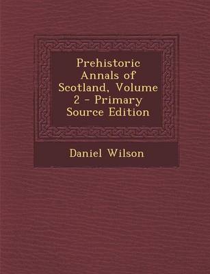 Book cover for Prehistoric Annals of Scotland, Volume 2 - Primary Source Edition