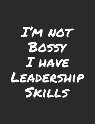 Book cover for I'm Not Bossy I Have Leadership Skills