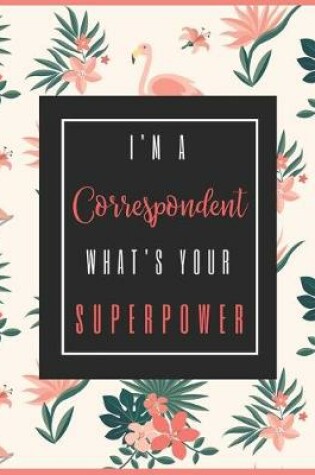 Cover of I'm A CORRESPONDENT, What's Your Superpower?
