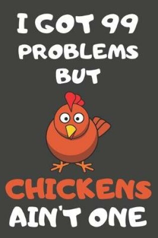 Cover of I Got 99 Problems But Chickens Ain't One