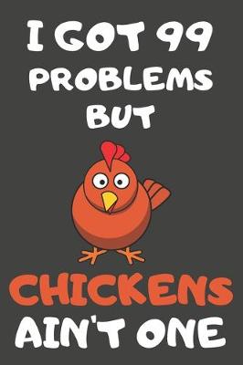 Book cover for I Got 99 Problems But Chickens Ain't One