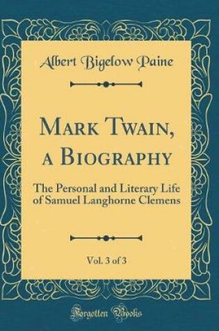 Cover of Mark Twain, a Biography, Vol. 3 of 3