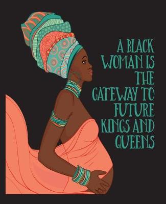 Cover of A Black Woman Is The Gateway To Future Kings and Queens
