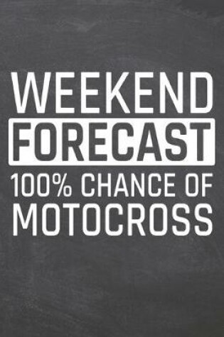 Cover of Weekend Forecast 100% Chance of Motocross