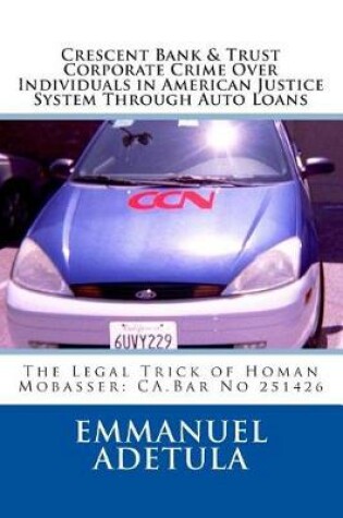 Cover of Crescent Bank & trust Corporate Crime Over Individuals in american Justice System through auto loans