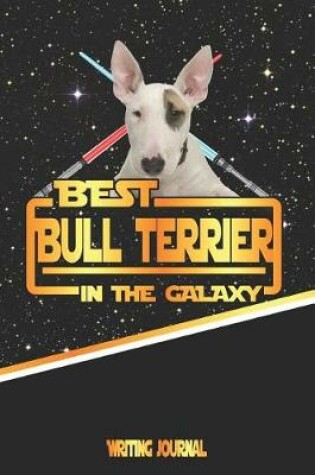 Cover of Best Bull Terrier in the Galaxy Writing Journal