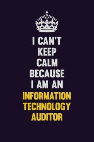 Cover of I can't Keep Calm Because I Am An Information Technology Auditor