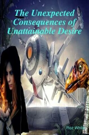 Cover of The Unexpected Consequences of Unattainable Desire