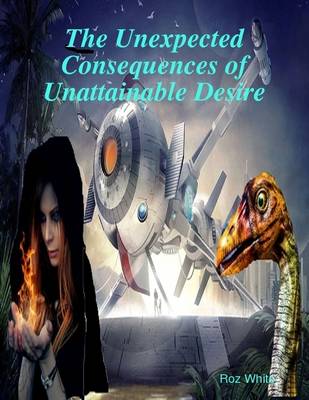 Book cover for The Unexpected Consequences of Unattainable Desire