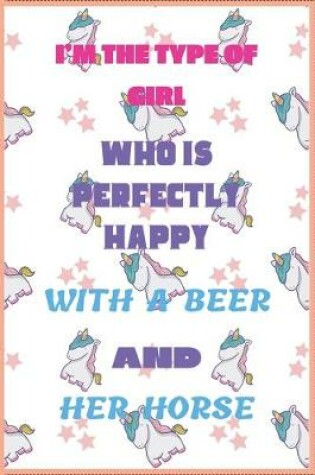 Cover of I'm the Type of Girl Who Is Perfectly Happy with a Beer and Her Horse