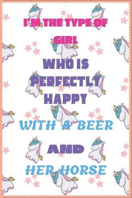 Book cover for I'm the Type of Girl Who Is Perfectly Happy with a Beer and Her Horse