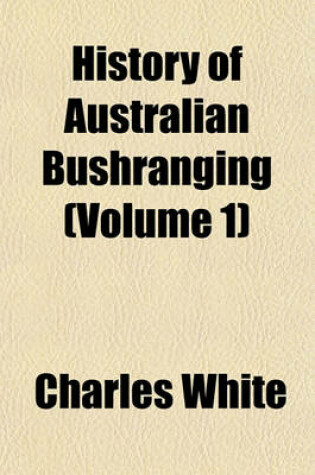 Cover of History of Australian Bushranging (Volume 1)