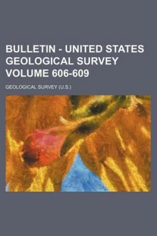 Cover of Bulletin - United States Geological Survey Volume 606-609