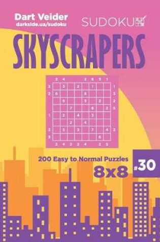 Cover of Sudoku Skyscrapers - 200 Easy to Normal Puzzles 8x8 (Volume 30)