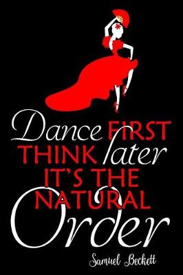 Book cover for Dance First Think Later It's The Natural Order