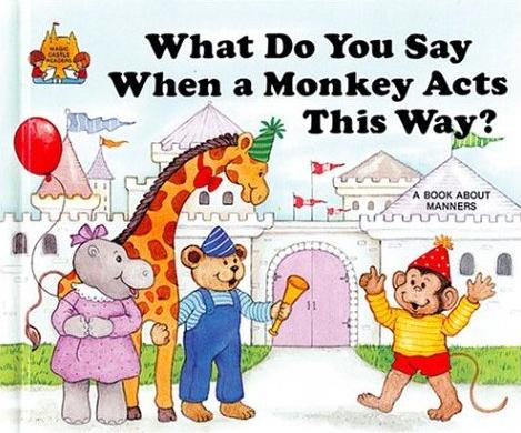 Book cover for What Do You Say When a Monkey Acts This Way?