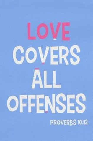 Cover of Love Covers All Offenses - Proverbs 10