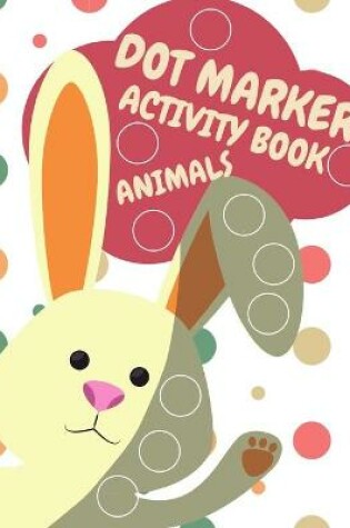 Cover of Dot Markers Activity Book Animals For Kids Ages 4-8