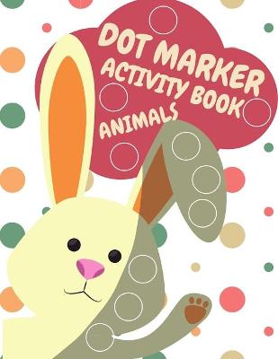 Book cover for Dot Markers Activity Book Animals For Kids Ages 4-8