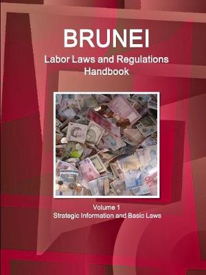 Book cover for Brunei Labor Laws and Regulations Handbook Volume 1 Strategic Information and Basic Laws