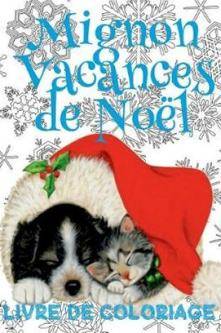 Cover of &#9996; Mignon Vacances de Noël &#9996; Livres à colorier Noël &#9996; (Livre de Coloriage 10 ans)