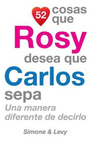 Cover of 52 Cosas Que Rosy Desea Que Carlos Sepa