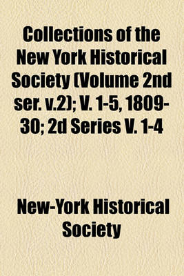 Book cover for Collections of the New York Historical Society (Volume 2nd Ser. V.2); V. 1-5, 1809-30; 2D Series V. 1-4