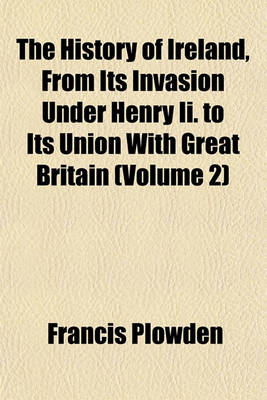 Book cover for The History of Ireland, from Its Invasion Under Henry II. to Its Union with Great Britain (Volume 2)