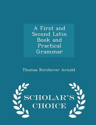 Book cover for A First and Second Latin Book and Practical Grammar - Scholar's Choice Edition