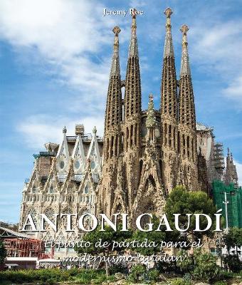 Cover of Antoni Gaudi - El punto de partida para el modernismo catalan